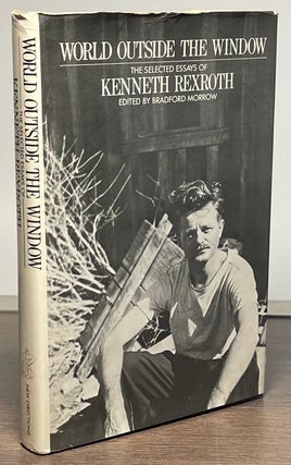 Item #83504 World Outside the Window _ The Selected Essays of Kenneth Rexroth. Kenneth Rexroth,...