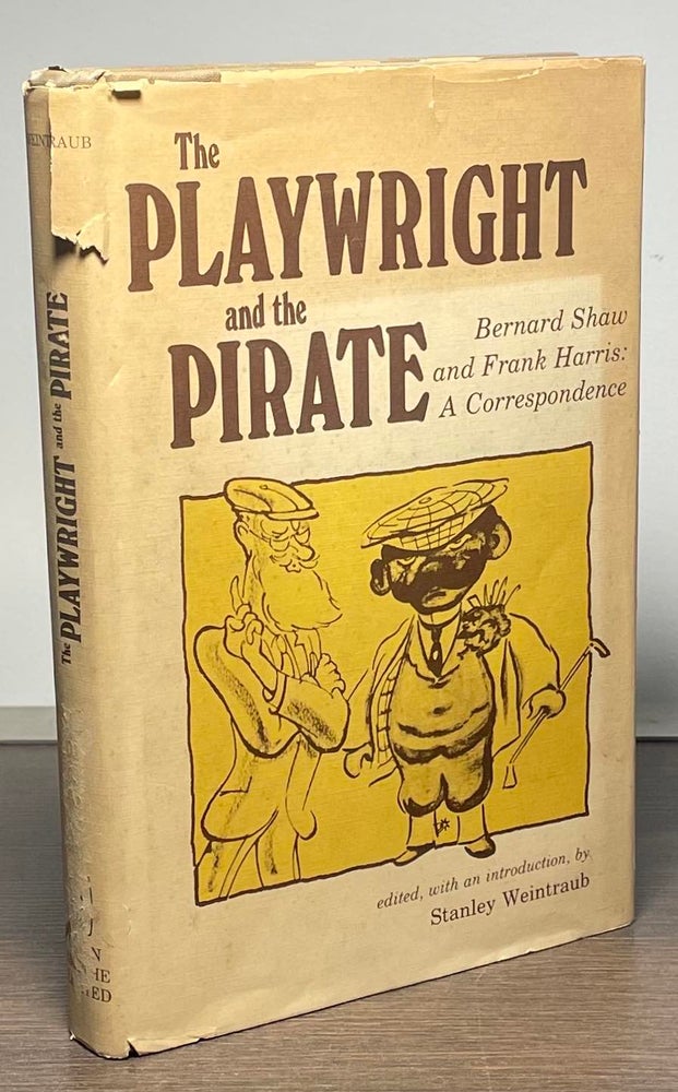 Item #83522 The Playwright and the Pirate _ Bernard Shaw and Frank Harris_ A Correspondence. Bernard Shaw, Frank Harris, Stanley Weintraub.