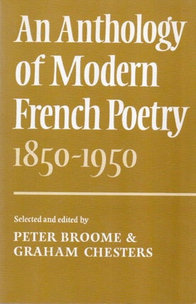 Item #83531 An Anthology of Modern French Poetry_ 1850-1950. Peter Broome, Graham Chesters, text