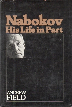 Item #83562 Nabokov: His Life in Part. Andrew Field