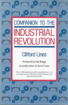 Item #83566 Companion to the Industrial Revolution. Clifford Lines, Asa Briggs, foreword