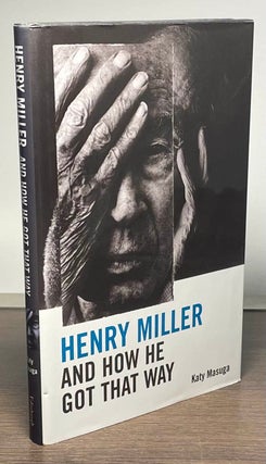 Item #83586 Henry Miller and How He Got That Way. Katy Masuga