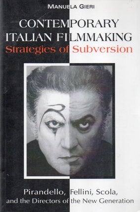 Contemporary Italian Filmmaking: Strategies of Subversion_ Pirandello, Fellini, Scola, and the. Manuela Gieri.