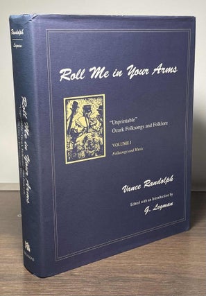 Item #83639 Roll Me in Your Arms _ Volume I_ Folksongs and Music. Vance Randolph, G. Legman