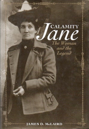 Item #83735 Calamity Jane_ The Woman and the Legend. James D. McLaird