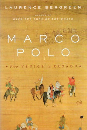 Item #83757 Marco Polo_ From Venice to Xanadu. Laurence Bergreen