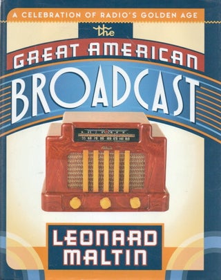 Item #83762 The Great American Broadcast_ A Celebration of Radio's Golden Age. Leonard Maltin