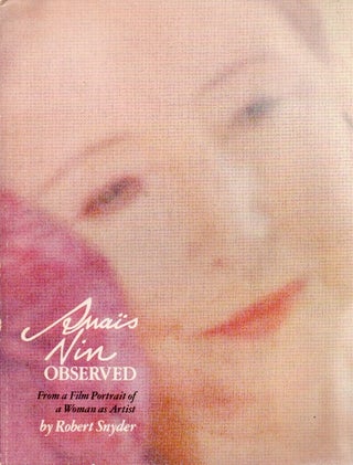 Item #83768 Anais Nin Observed _ From a Film Portrait of a Woman as Artist. Robert Snyder, Anais Nin
