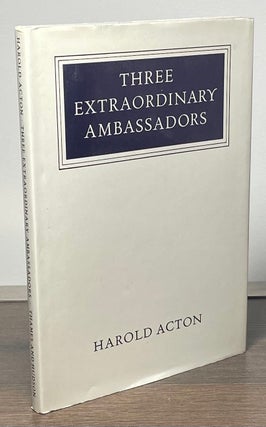 Item #83800 Three Extraordinary Ambassadors. Harold Acton