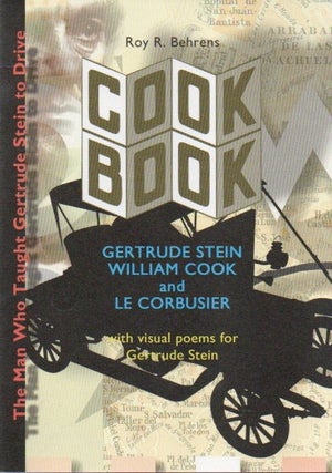 Item #83990 Cook Book: Gertrude Stein, William Cook and Le Corbusier. Roy R. Behrens