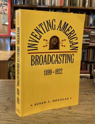 Item #84022 Inventing American Broadcasting _ 1899-1922. Susan J. Douglas