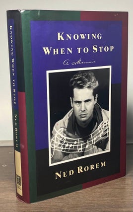 Item #84032 Knowing When to Stop _ A Memoir. Ned Rorem