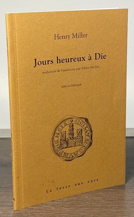 Item #84077 Jours heureux a Die. Henry Miller, Albert Maillet, trans