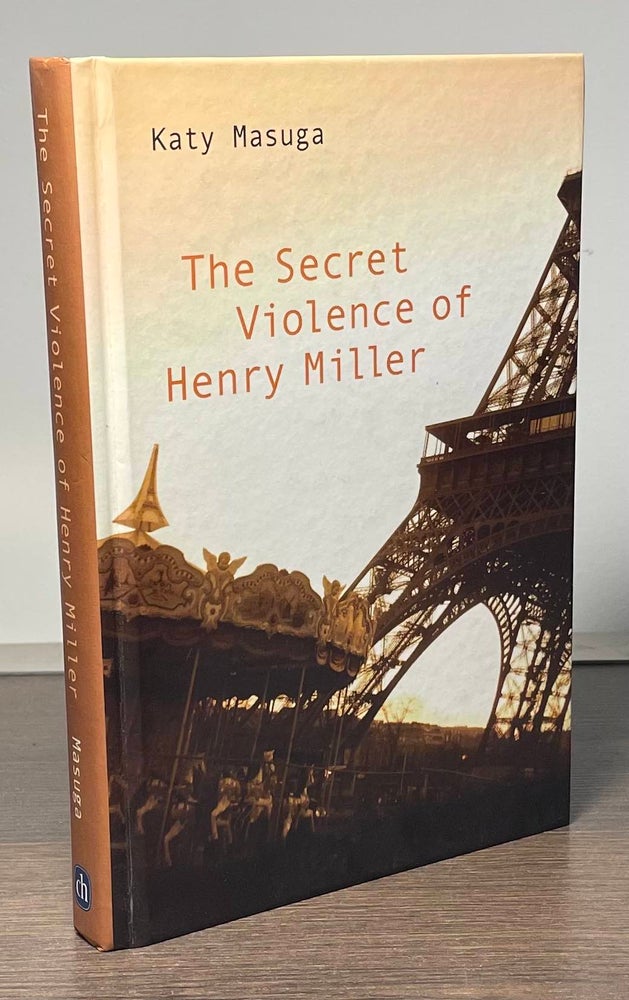 Item #84078 The Secret Violence of Henry Miller. Katy Masuga.