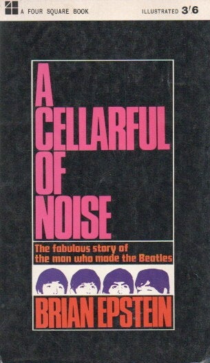 Item #84144 A Cellarful of Noise _ The Fabulous Story of the Man who made the Beatles. Brian Epstein.