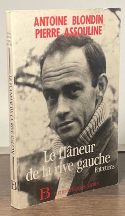 Item #84186 Le Flaneur de la Rive Gauche. Antoine Blondin, Pierre Assouline