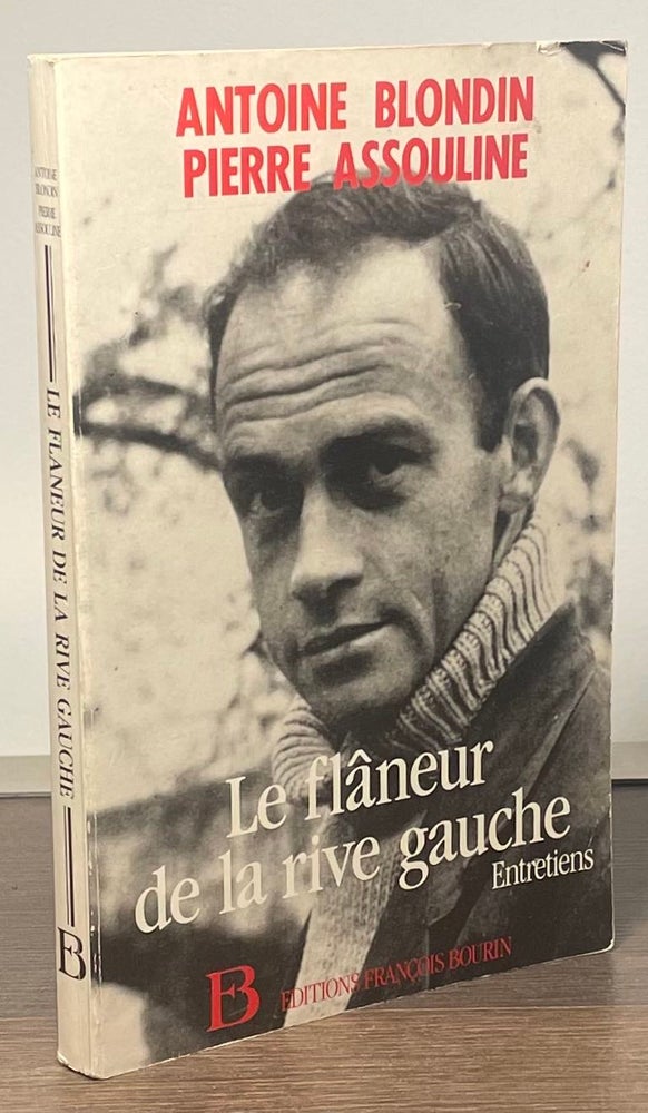 Item #84186 Le Flaneur de la Rive Gauche. Antoine Blondin, Pierre Assouline.