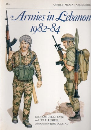 Item #84189 Armies in Lebanon 1982-84. Samuel M. Katz, Lee E. Russwell, Ron Volstad, ills