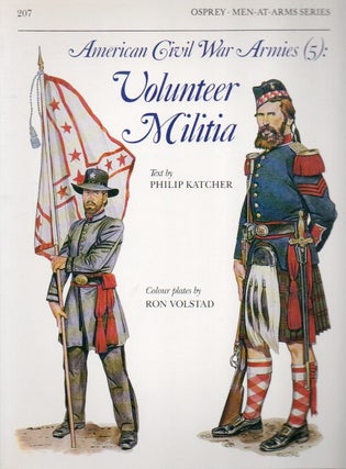Item #84194 American Civil War Armies (5): Volunteer Militia. Philip Katcher, Ron Volstad, ills