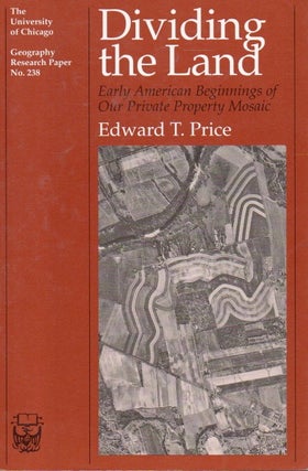 Item #84277 Dividing the Land _ Early American Beginnings of Our Private Property Mosaic. Edward...