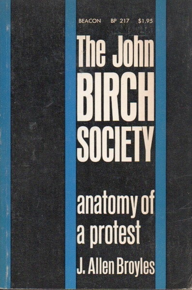 Item #84296 The John Birch Society _ Anatomy of a Protest. J. Allen Broyles.