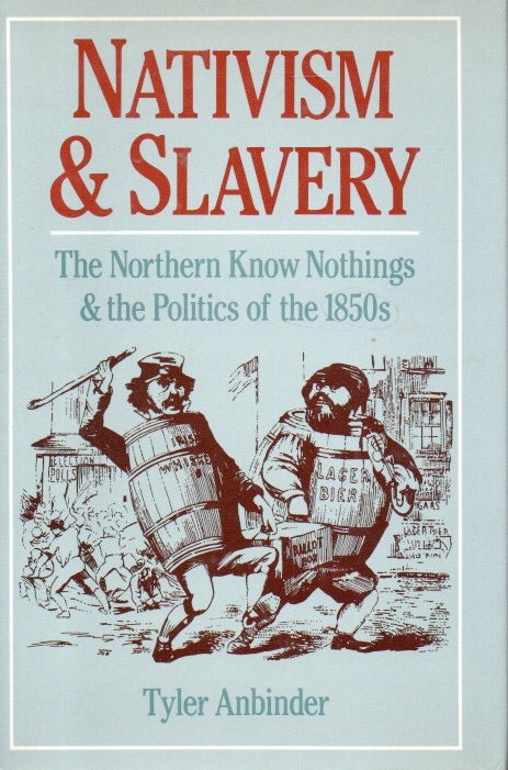 Item #84308 Nativism & Slavery _ The Northern Know Nothings & the Politics of the 1850s. Tyler Anbinder.