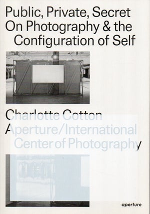 Item #84324 Public, Private, Secret _On Photography & the Configuration of Self. Charlotte...