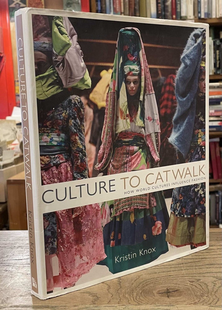 Item #84341 Culture to Catwalk _ How World Cultures Influence Fashion. Kristin Knox.