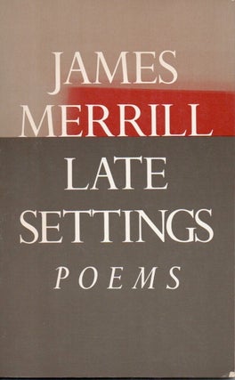 Item #84362 Late Settings _ Poems. James Merrill