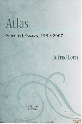 Item #84414 Atlas _ Selected Essays, 1989-2007. Alfred Corn