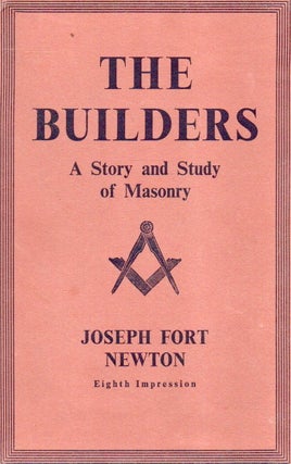 Item #84465 The Builders_ A Story and Study of Masonry. Joseph Fort Newton