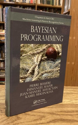 Item #84481 Bayesian Programming. Pierre Bessiere, Emmanuel Mazer, Juan-Manuel Ahuactzin, Kamel...