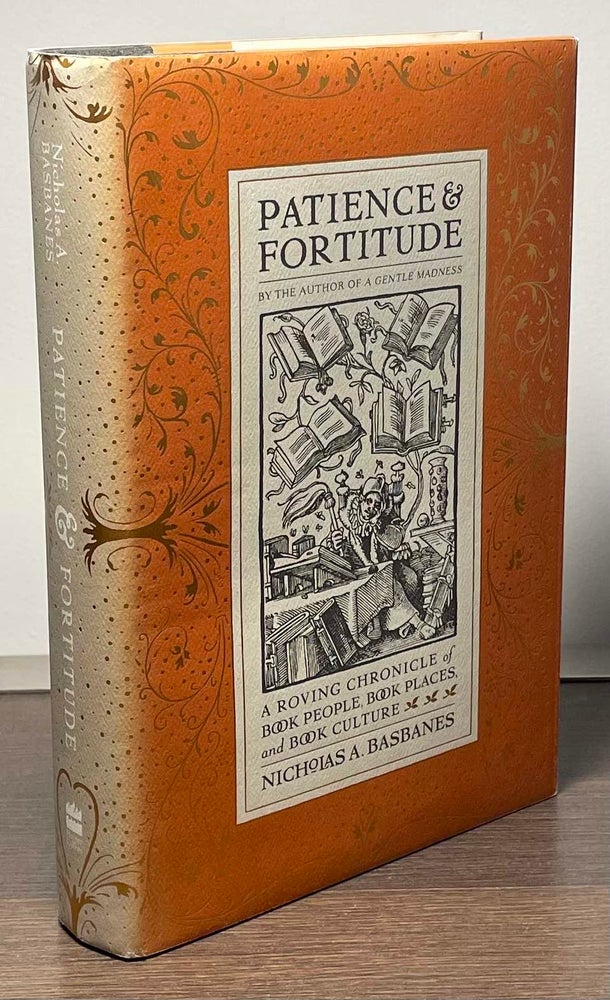 Item #84543 Patience & Fortitude _ A Roving Chronicle of Book People, Book Places and Book Culture. Nicholas A. Basbanes.
