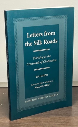 Item #84572 Letters from the Silk Roads. Eiji Hattori, Wallace Gray, trans