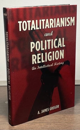 Item #84590 Totalitarianism and Political Religion _ An Intellectual History. A. James Gregor