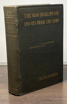 Item #84607 The Man Shakespeare and His Tragic Life Story. Frank Harris