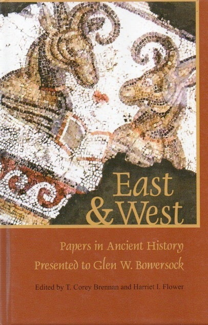 Item #84679 East & West_ Papers in Ancient History Presented to Glen W. Bowersock. T. Corey Brennan, I. Harriet Flower, text.