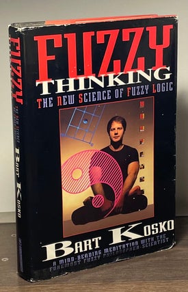Item #84714 Fuzzy Thinking _ The New Science of Fuzzy Logic. Bart Kosko