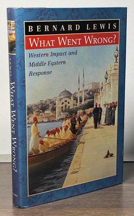 Item #84726 What Went Wrong ? Western Impact and Middle Eastern Response. Bernard Lewis