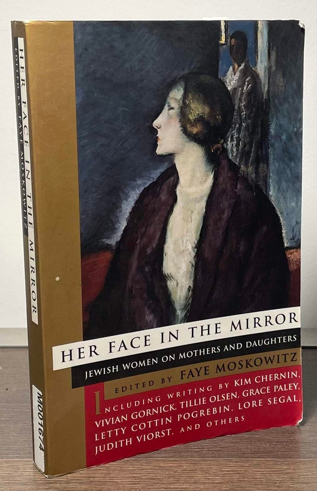 Item #84728 Her Face in the Mirror _ Jewish Women on Mother and Daughter. Faye Moskowitz.