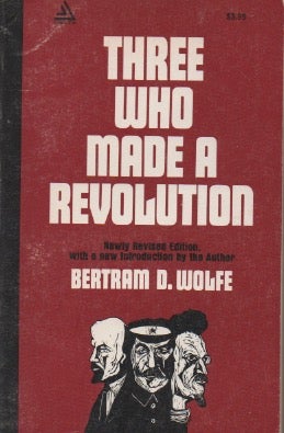 Item #84745 Three Who Made a Revolution. Bertram D. Wolfe