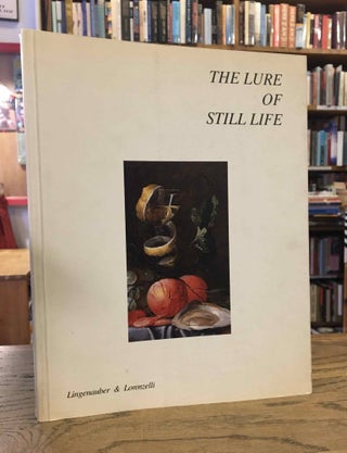 Item #84759 The Lure of Still Life. Jacopo Lorenzelli, Eckard Lingenauber, text
