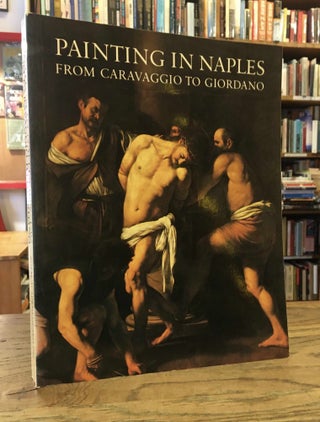 Item #84767 Painting in Naples 1606-1705_ From Caravaggio to Giordano. Clovis Whitfield, Jane...