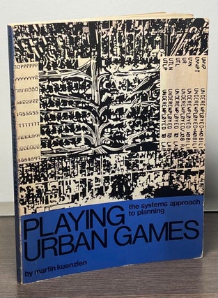 Item #84827 Playing Urban Games _ The Systems Approach to Planning. Martin Kuenzlen