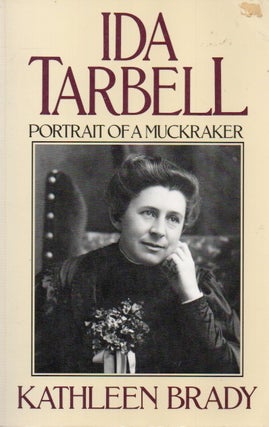 Item #84866 Ida Tarbell_ Portrait of a Muckraker. Kathleen Brady