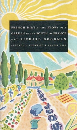Item #84879 French Dirt: The Story of a Garden in the South of France. Richard Goodman