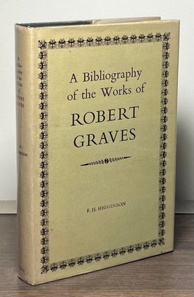 Item #85027 A Bibliography of the Works of Robert Graves. F. H. Higgginson