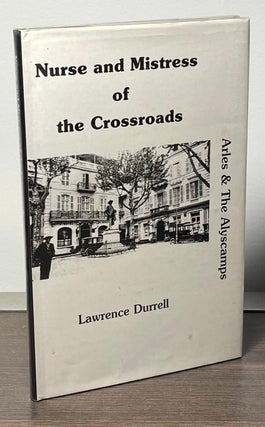 Item #85044 Nurse and Mistress of the Crossroads _ Arles & The Alyscamps. Lawrence Durrell