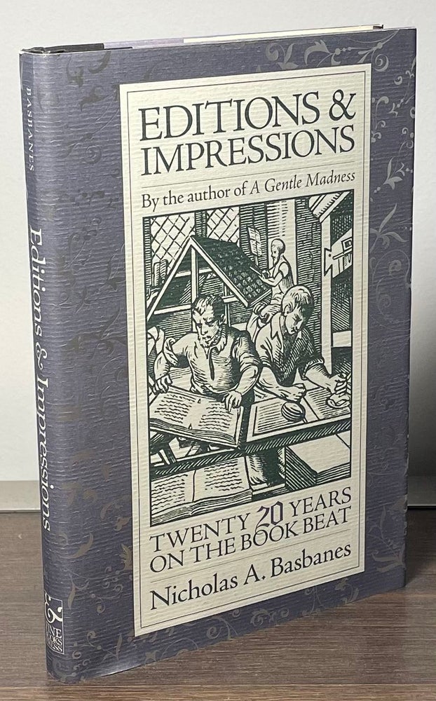 Item #85054 Editions & Impressions _ Twenty Years on the Book Beat. Nicholas A. Basbanes.