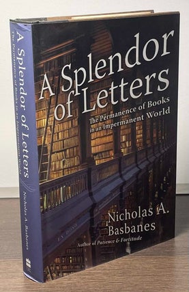 Item #85089 A Splendor of Letters _ The Permanence of Book in an Impermanent World. Nicholas A....